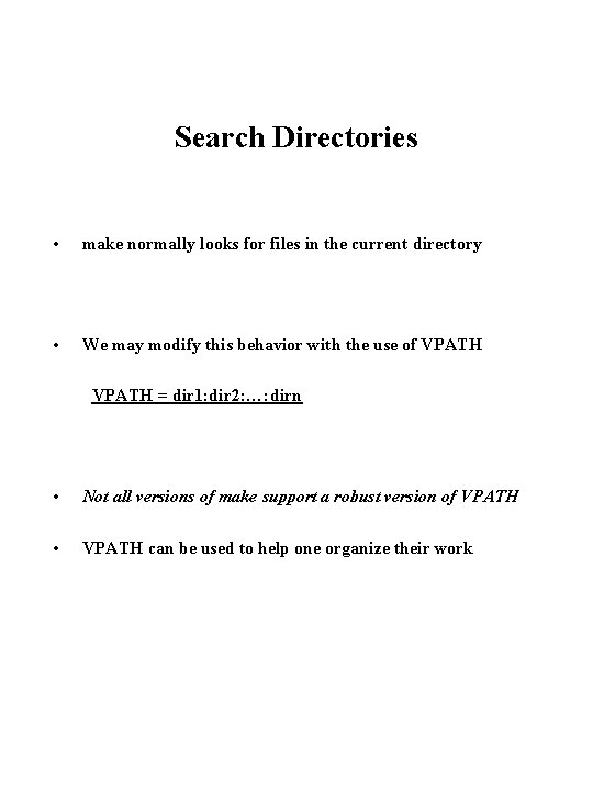 Search Directories • make normally looks for files in the current directory • We