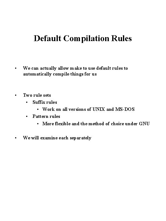 Default Compilation Rules • We can actually allow make to use default rules to