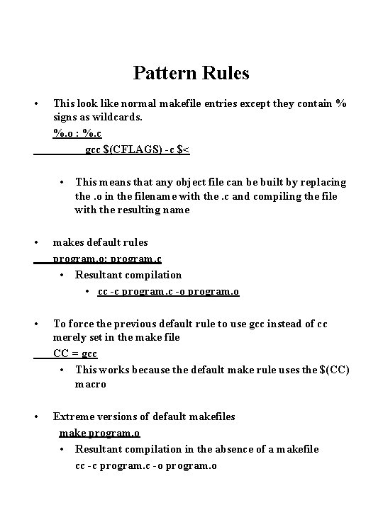 Pattern Rules • This look like normal makefile entries except they contain % signs