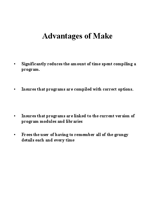 Advantages of Make • Significantly reduces the amount of time spent compiling a program.