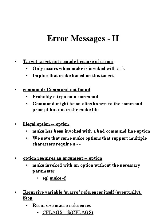 Error Messages - II • Target target not remade because of errors • Only