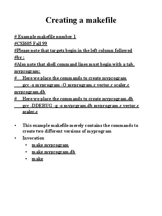 Creating a makefile # Example makefile number 1 #CSI 605 Fall 99 #Please note