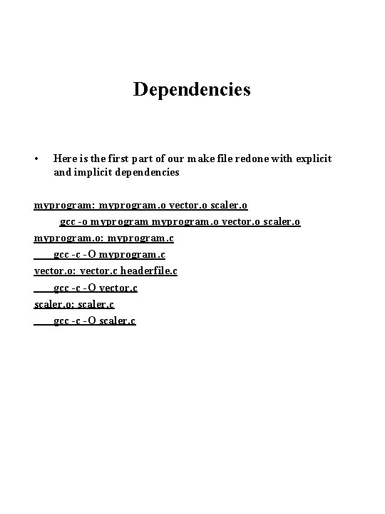 Dependencies • Here is the first part of our make file redone with explicit