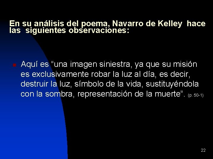 En su análisis del poema, Navarro de Kelley hace las siguientes observaciones: n Aquí