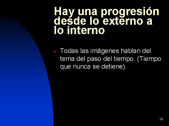 Hay una progresión desde lo externo a lo interno n Todas las imágenes hablan