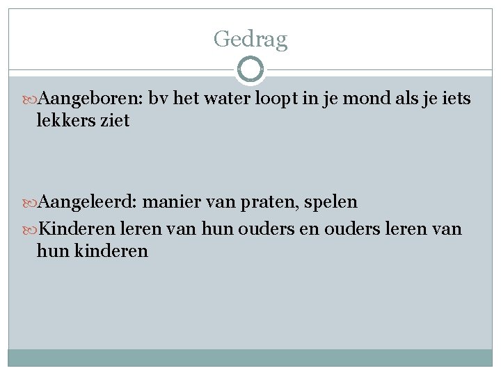 Gedrag Aangeboren: bv het water loopt in je mond als je iets lekkers ziet