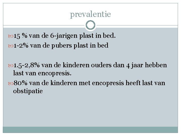 prevalentie 15 % van de 6 -jarigen plast in bed. 1 -2% van de