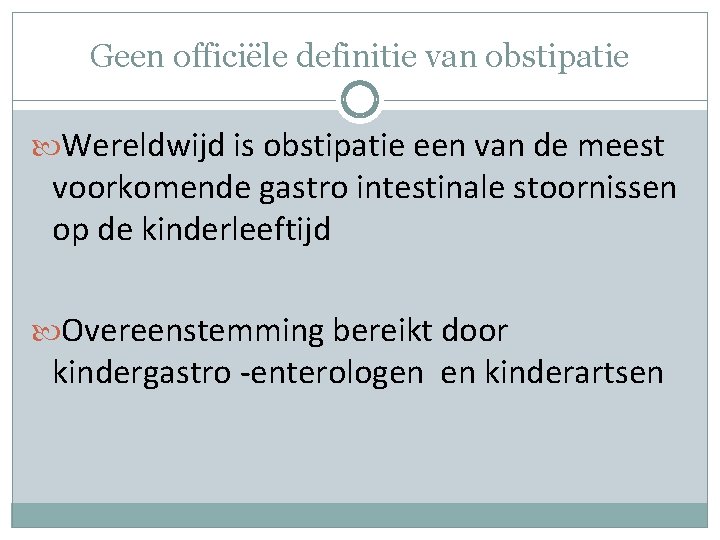 Geen officiële definitie van obstipatie Wereldwijd is obstipatie een van de meest voorkomende gastro