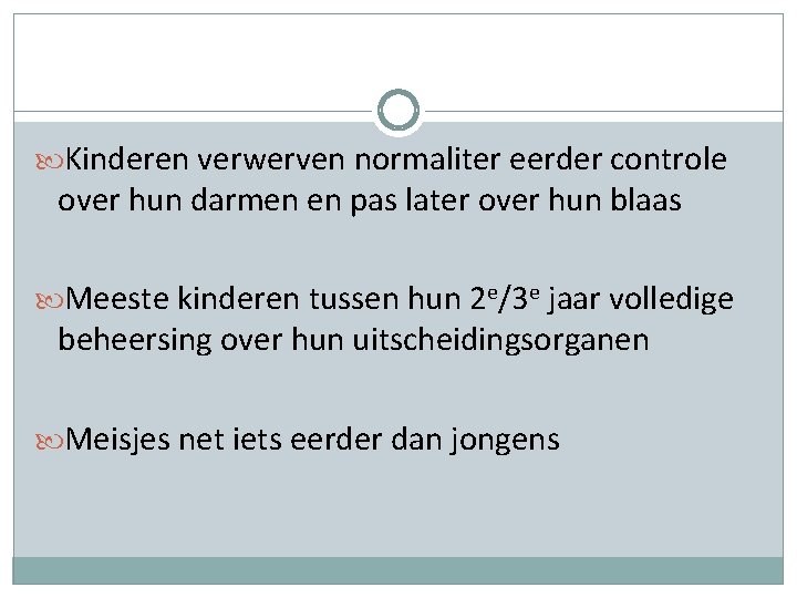  Kinderen verwerven normaliter eerder controle over hun darmen en pas later over hun