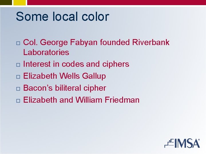 Some local color Col. George Fabyan founded Riverbank Laboratories Interest in codes and ciphers