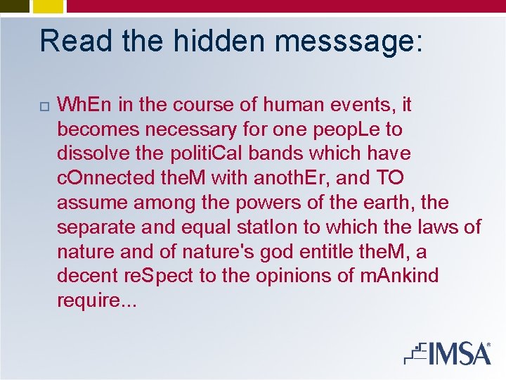 Read the hidden messsage: Wh. En in the course of human events, it becomes