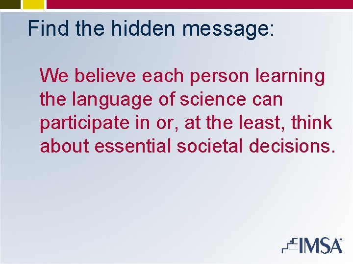 Find the hidden message: We believe each person learning the language of science can