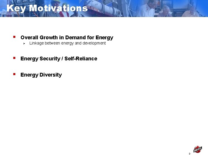Key Motivations § Overall Growth in Demand for Energy Ø Linkage between energy and