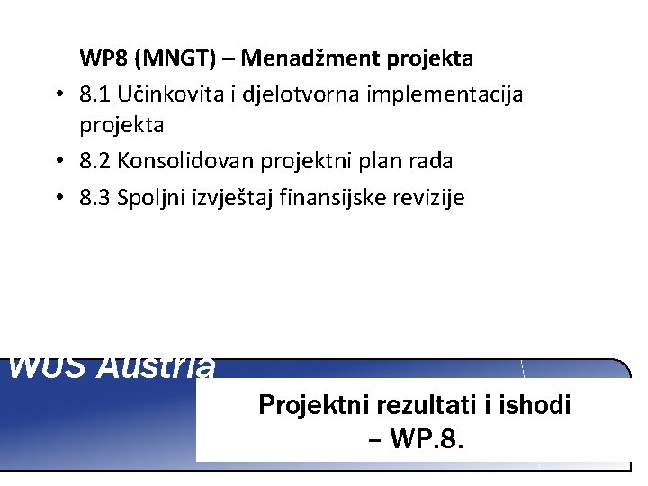 WP 8 (MNGT) – Menadžment projekta • 8. 1 Učinkovita i djelotvorna implementacija projekta