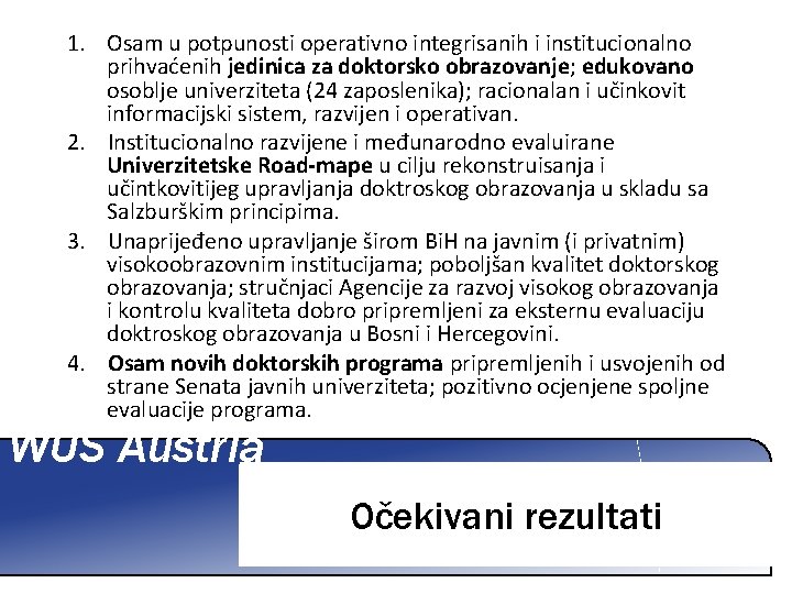 1. Osam u potpunosti operativno integrisanih i institucionalno prihvaćenih jedinica za doktorsko obrazovanje; edukovano