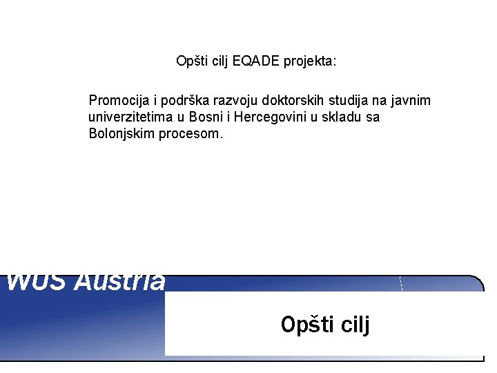 Opšti cilj EQADE projekta: Promocija i podrška razvoju doktorskih studija na javnim univerzitetima u