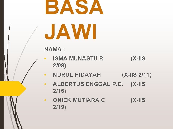 BASA JAWI NAMA : • ISMA MUNASTU R 2/08) (X-IIS • NURUL HIDAYAH (X-IIS