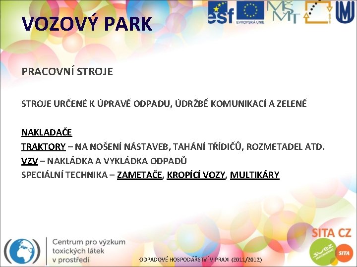 VOZOVÝ PARK PRACOVNÍ STROJE URČENÉ K ÚPRAVĚ ODPADU, ÚDRŽBĚ KOMUNIKACÍ A ZELENĚ NAKLADAČE TRAKTORY