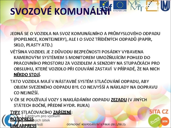 SVOZOVÉ KOMUNÁLNÍ JEDNÁ SE O VOZIDLA NA SVOZ KOMUNÁLNÍHO A PRŮMYSLOVÉHO ODPADU (POPELNICE, KONTEJNERY),