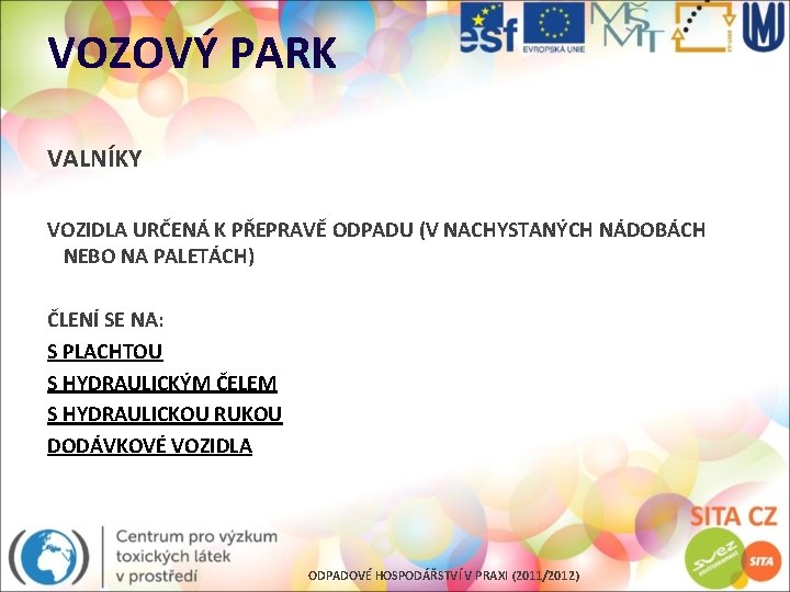 VOZOVÝ PARK VALNÍKY VOZIDLA URČENÁ K PŘEPRAVĚ ODPADU (V NACHYSTANÝCH NÁDOBÁCH NEBO NA PALETÁCH)