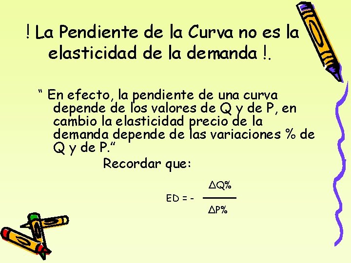 ! La Pendiente de la Curva no es la elasticidad de la demanda !.