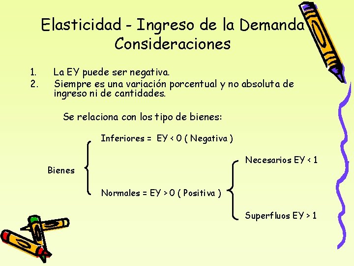 Elasticidad - Ingreso de la Demanda Consideraciones 1. 2. La EY puede ser negativa.