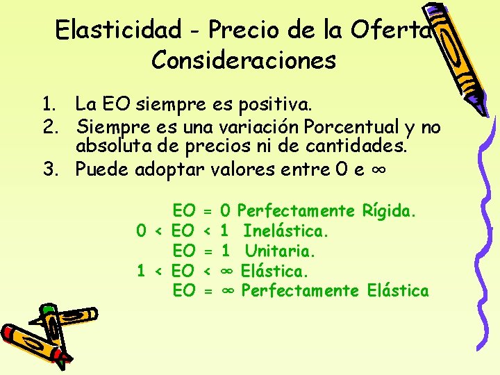 Elasticidad - Precio de la Oferta Consideraciones 1. La EO siempre es positiva. 2.