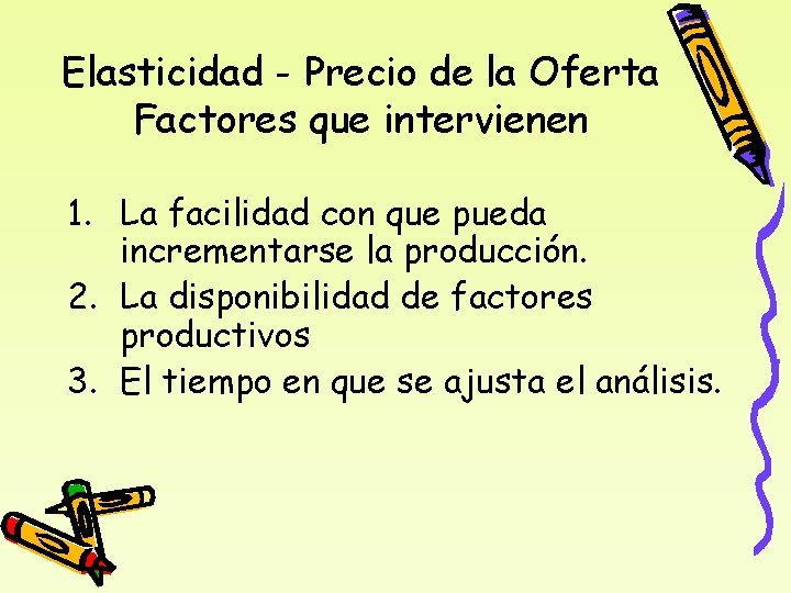 Elasticidad - Precio de la Oferta Factores que intervienen 1. La facilidad con que