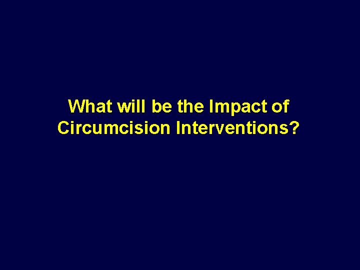 What will be the Impact of Circumcision Interventions? 