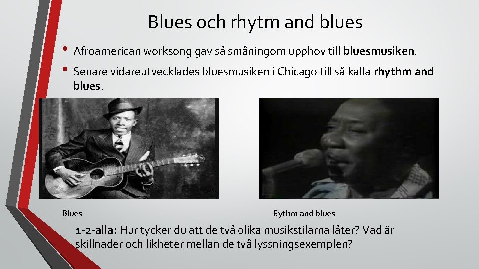 Blues och rhytm and blues • Afroamerican worksong gav så småningom upphov till bluesmusiken.