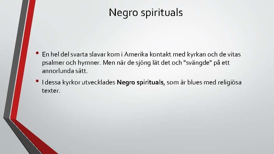 Negro spirituals • En hel del svarta slavar kom i Amerika kontakt med kyrkan