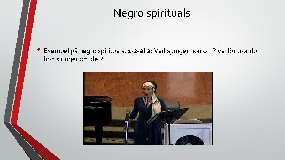 Negro spirituals • Exempel på negro spirituals. 1 -2 -alla: Vad sjunger hon om?