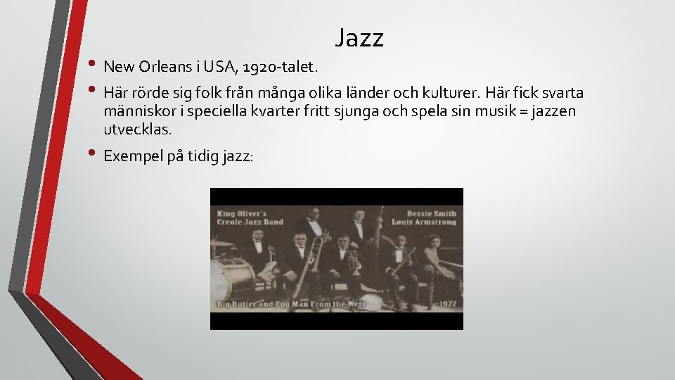 Jazz • New Orleans i USA, 1920 -talet. • Här rörde sig folk från