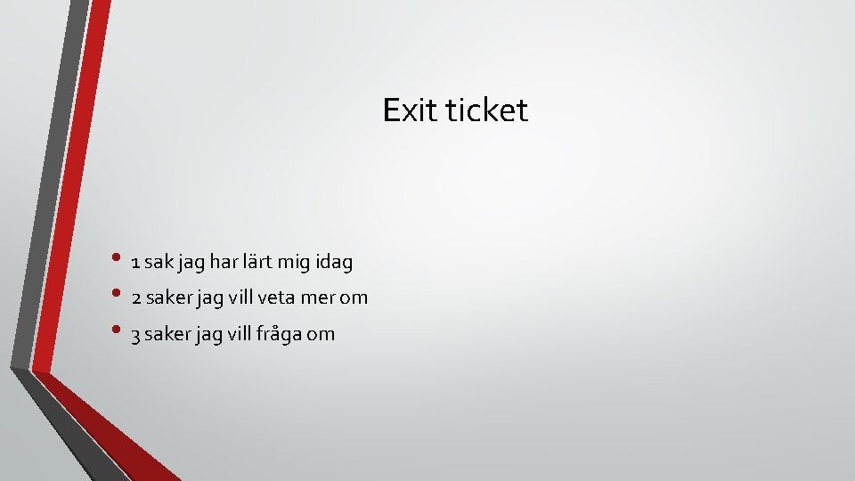 Exit ticket • 1 sak jag har lärt mig idag • 2 saker jag