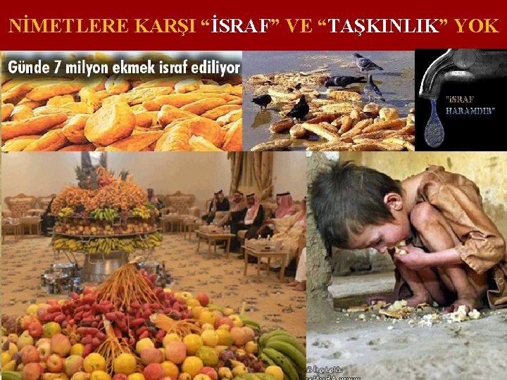 NİMETLERE KARŞI “İSRAF” VE “TAŞKINLIK” YOK 