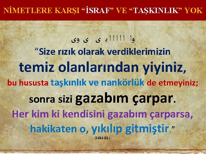 NİMETLERE KARŞI “İSRAF” VE “TAŞKINLIK” YOK ﻭﺍ ﺍ ﺍ ﻳ ﻯ ﻯ ﻭﻯ “Size