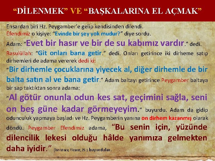 “DİLENMEK” VE “BAŞKALARINA EL AÇMAK” Ensardan biri Hz. Peygamber’e gelip kendisinden dilendi. Efendimiz o