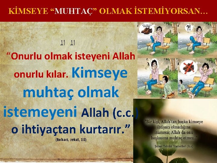 KİMSEYE “MUHTAÇ” OLMAK İSTEMİYORSAN… ﺍﻟ ﺍﻟ “Onurlu olmak isteyeni Allah onurlu kılar. Kimseye muhtaç