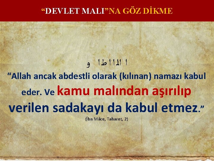 “DEVLET MALI”NA GÖZ DİKME ﺍ ﺍﻟ ﺍ ﺍ ﻃ ﺍ ﻭ “Allah ancak abdestli