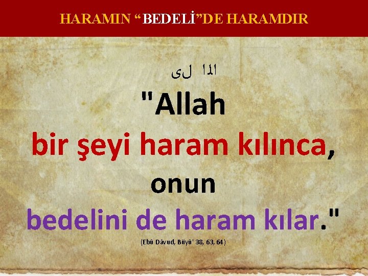 HARAMIN “BEDELİ”DE HARAMDIR ﺍﻟ ﺍ ﻝﻯ "Allah bir şeyi haram kılınca, onun bedelini de