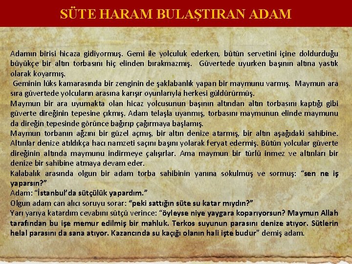 SÜTE HARAM BULAŞTIRAN ADAM Adamın birisi hicaza gidiyormuş. Gemi ile yolculuk ederken, bütün servetini