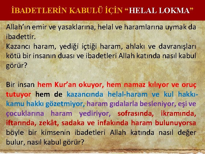 İBADETLERİN KABULÜ İÇİN “HELAL LOKMA” Allah’ın emir ve yasaklarına, helal ve haramlarına uymak da