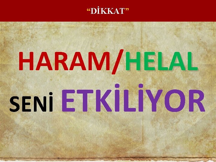 “DİKKAT” HARAM/HELAL SENİ ETKİLİYOR 