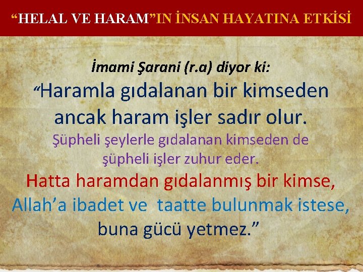 “HELAL VE HARAM”IN İNSAN HAYATINA ETKİSİ İmami Şarani (r. a) diyor ki: “Haramla gıdalanan