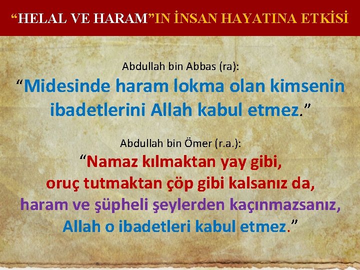 “HELAL VE HARAM”IN İNSAN HAYATINA ETKİSİ Abdullah bin Abbas (ra): “Midesinde haram lokma olan