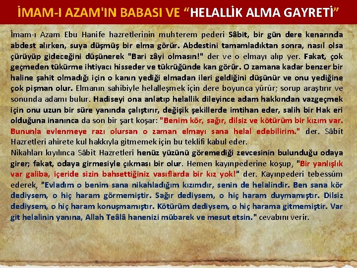 İMAM-I AZAM'IN BABASI VE “HELALLİK ALMA GAYRETİ” İmam-ı Azam Ebu Hanife hazretlerinin muhterem pederi