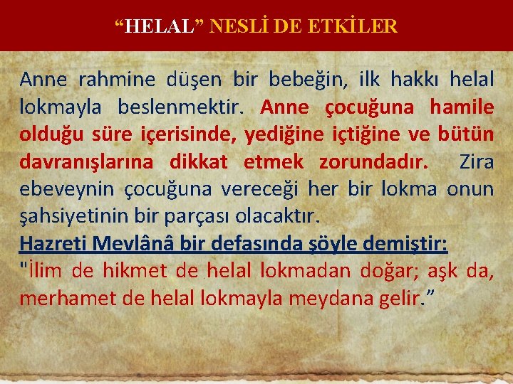 “HELAL” NESLİ DE ETKİLER Anne rahmine düşen bir bebeğin, ilk hakkı helal lokmayla beslenmektir.