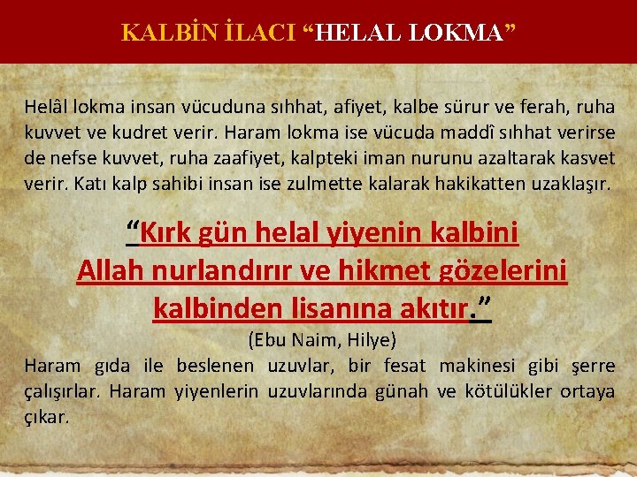 KALBİN İLACI “HELAL LOKMA” Helâl lokma insan vücuduna sıhhat, afiyet, kalbe sürur ve ferah,