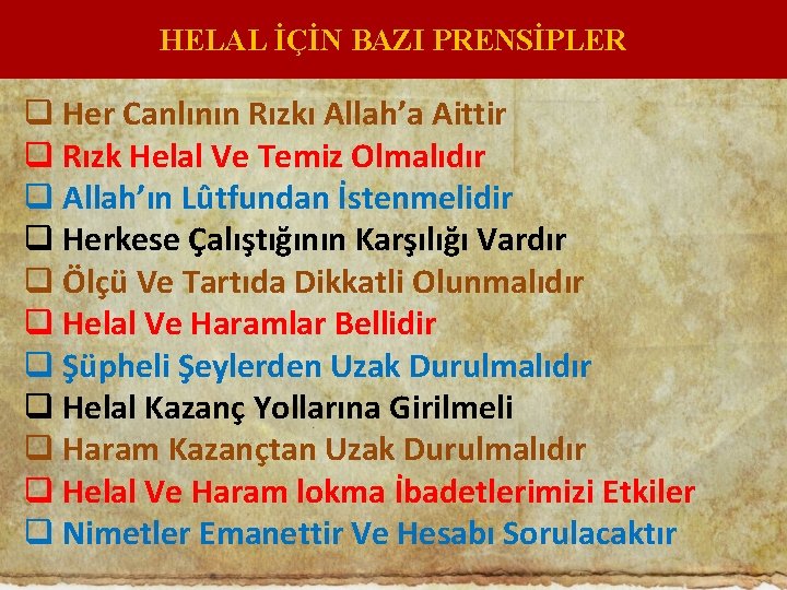 HELAL İÇİN BAZI PRENSİPLER q Her Canlının Rızkı Allah’a Aittir q Rızk Helal Ve