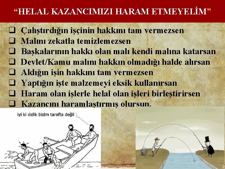 “HELAL KAZANCIMIZI HARAM ETMEYELİM” q q q q Çalıştırdığın işçinin hakkını tam vermezsen Malını